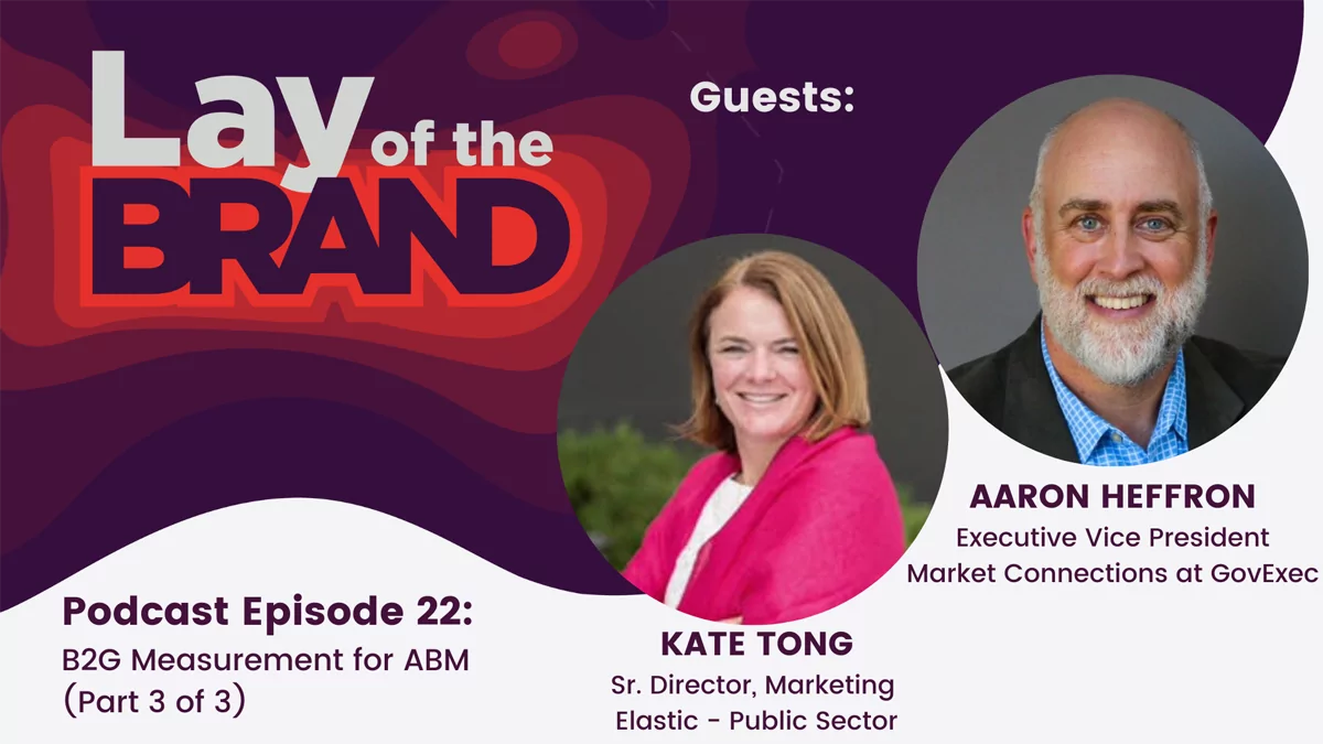 Launching and measuring your B2G ABM campaign with Aaron Heffron and Kate Tong