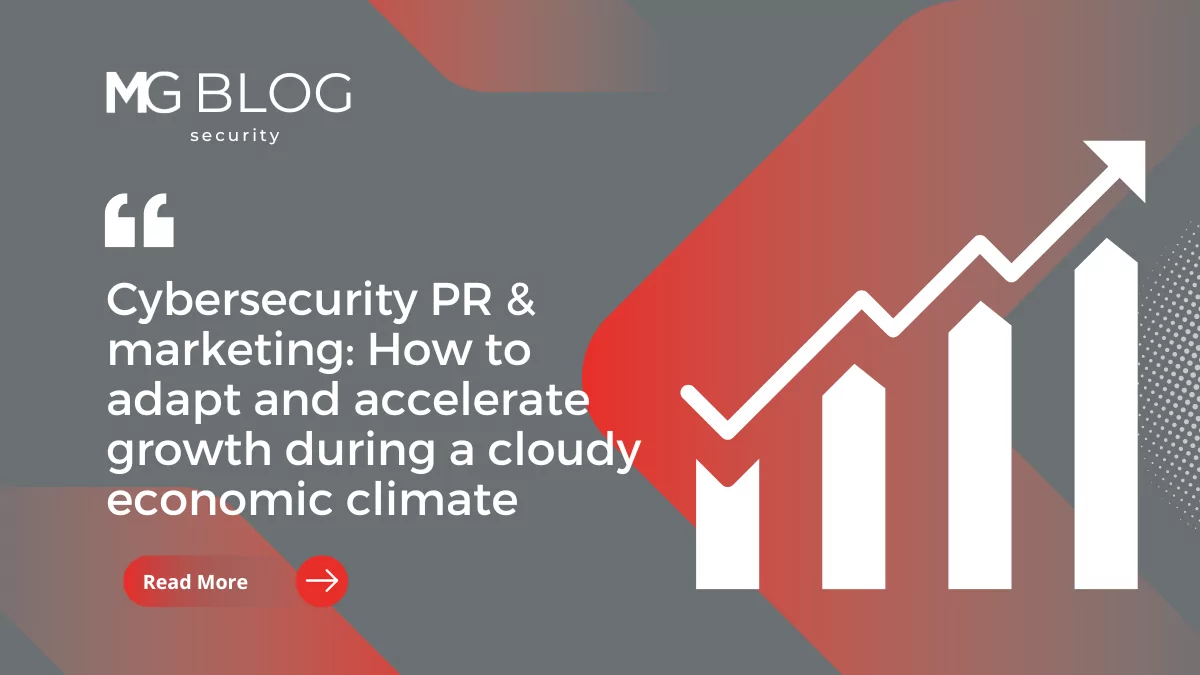 Cybersecurity PR & marketing: how to adapt and accelerate growth during a cloudy economic climate