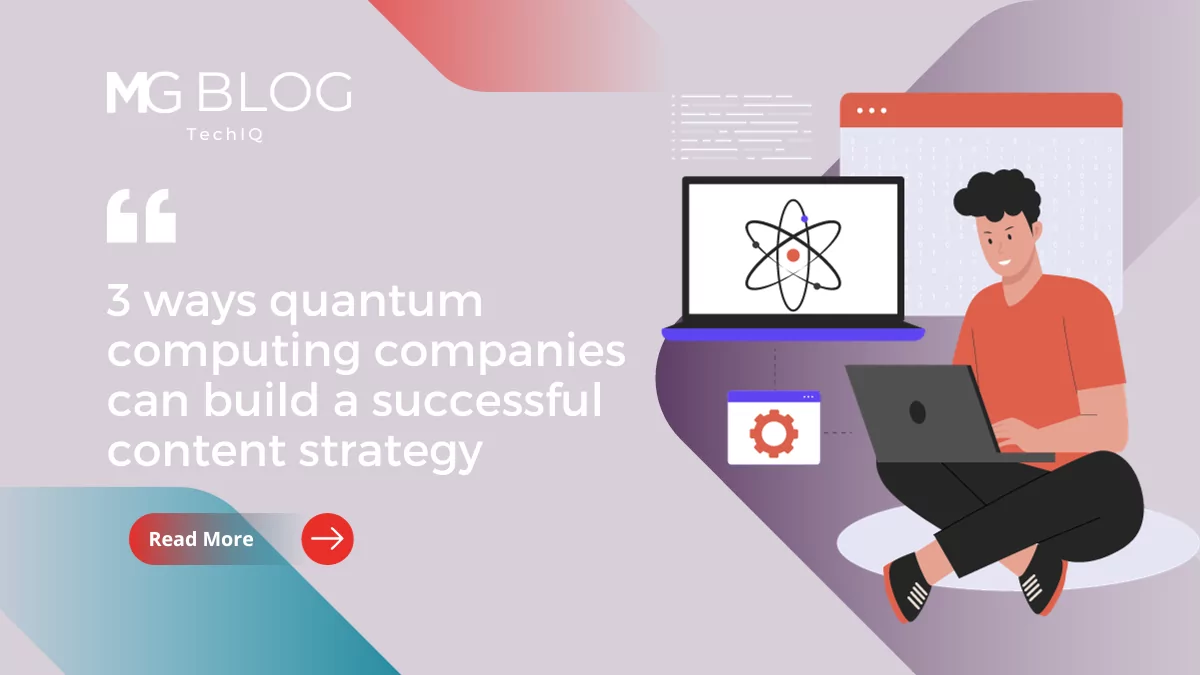 3 Ways Quantum Computing Companies Can Build A Successful Content Strategy